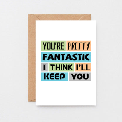 Love Card by SixElevenCreations. Reads You're pretty fantastic. I think I'll keep you. Product Code SE0180A6