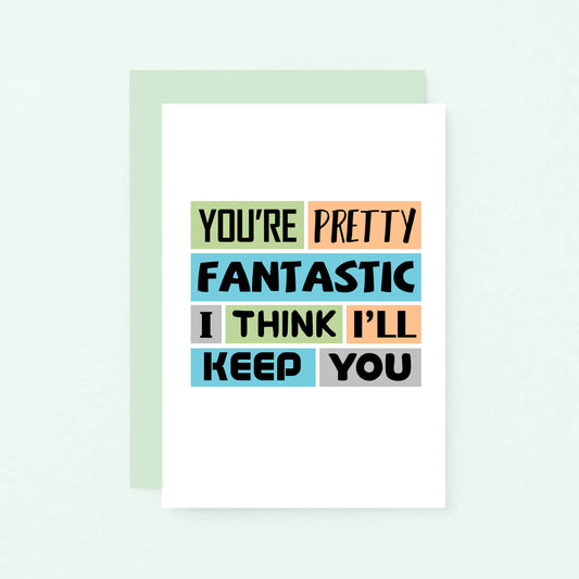 Love Card by SixElevenCreations. Reads You're pretty fantastic. I think I'll keep you. Product Code SE0180A6