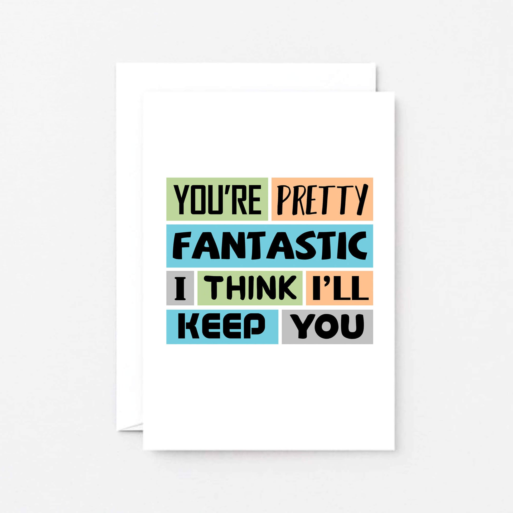 Love Card by SixElevenCreations. Reads You're pretty fantastic. I think I'll keep you. Product Code SE0180A6
