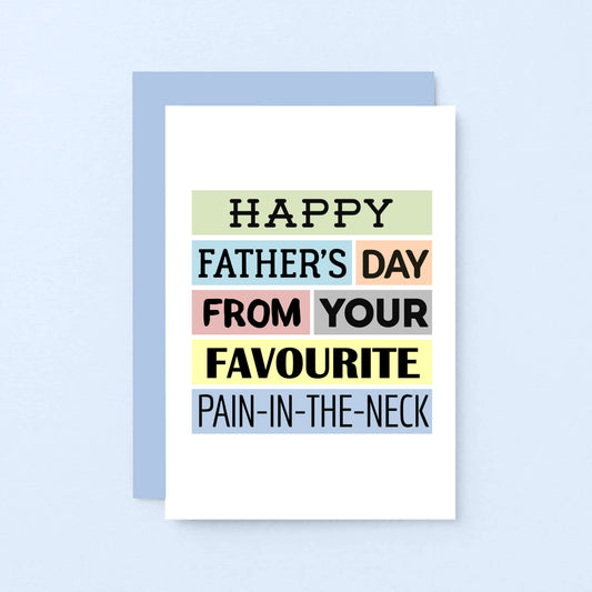 Father's Day Card by SixElevenCreations. Reads Happy Father's Day from your favourite pain-in-the-neck. Product Code SEF0004A6