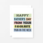 Father's Day Card by SixElevenCreations. Reads Happy Father's Day from your favourite pain-in-the-neck. Product Code SEF0004A6