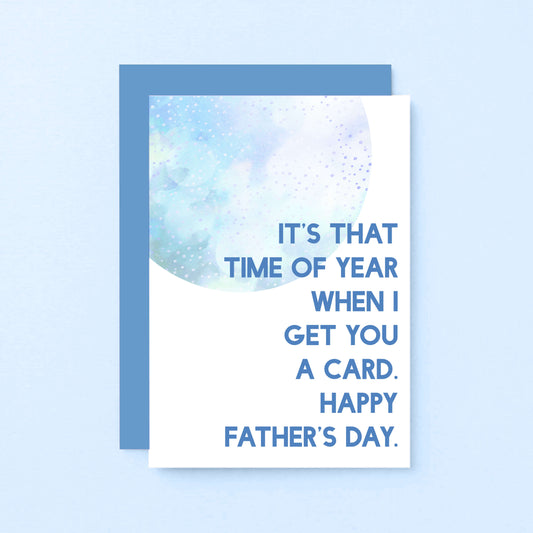 Father's Day Card by SixElevenCreations. Reads It's that time of year when I get you a card. Happy Father's Day. Product Code SEF0021A6