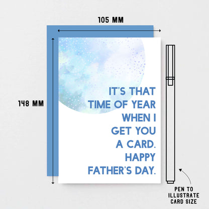 Father's Day Card by SixElevenCreations. Reads It's that time of year when I get you a card. Happy Father's Day. Product Code SEF0021A6