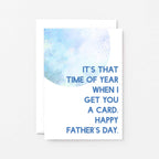 Father's Day Card by SixElevenCreations. Reads It's that time of year when I get you a card. Happy Father's Day. Product Code SEF0021A6