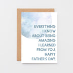 Father's Day Card by SixElevenCreations. Reads Everything I know about being amazing I learned from you. Happy Father's Day. Product Code SEF0022A6