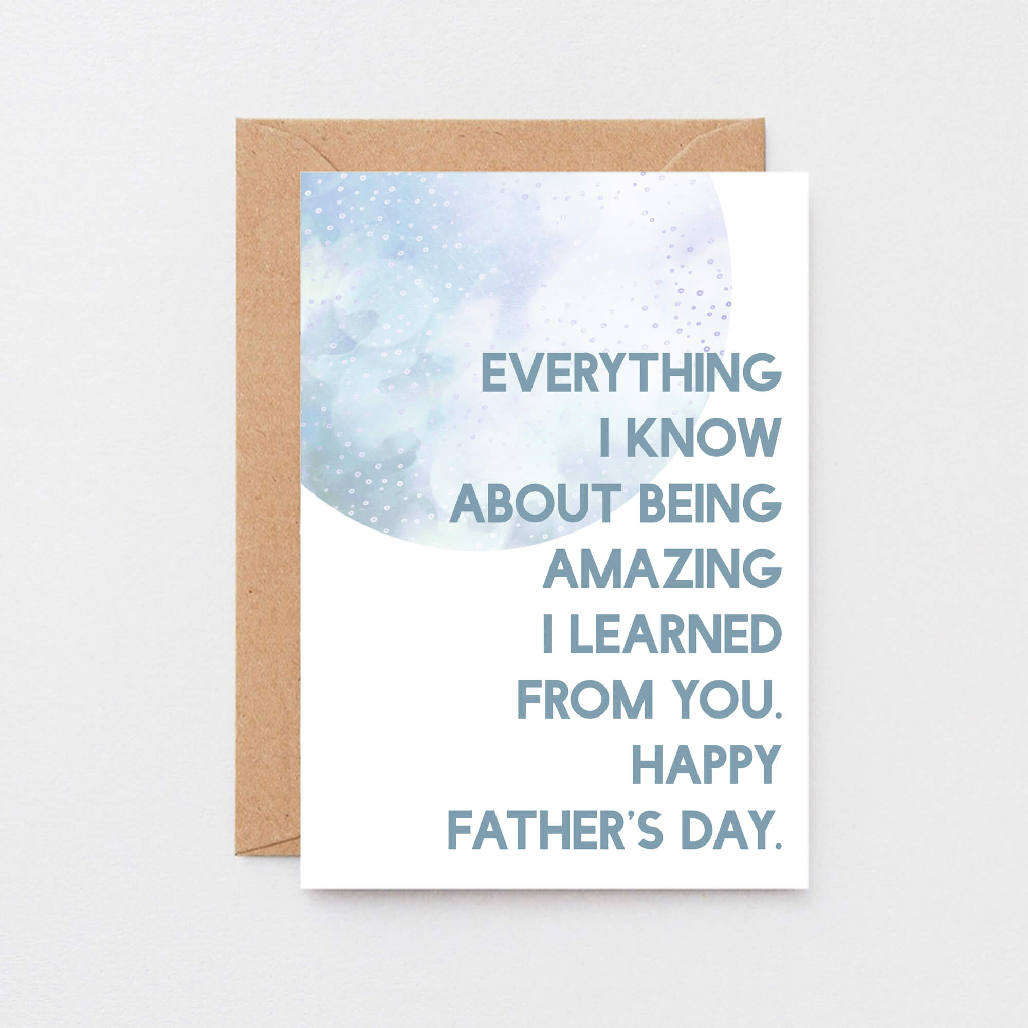 Father's Day Card by SixElevenCreations. Reads Everything I know about being amazing I learned from you. Happy Father's Day. Product Code SEF0022A6