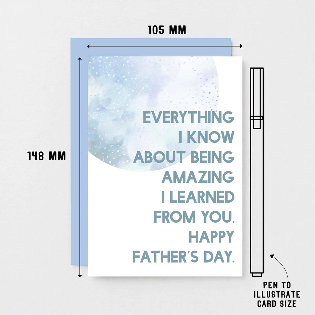 Father's Day Card by SixElevenCreations. Reads Everything I know about being amazing I learned from you. Happy Father's Day. Product Code SEF0022A6