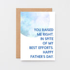 Father's Day Card by SixElevenCreations. Reads You raised me right. In spite of my best efforts. Happy Father's Day. Product Code SEF0023A6