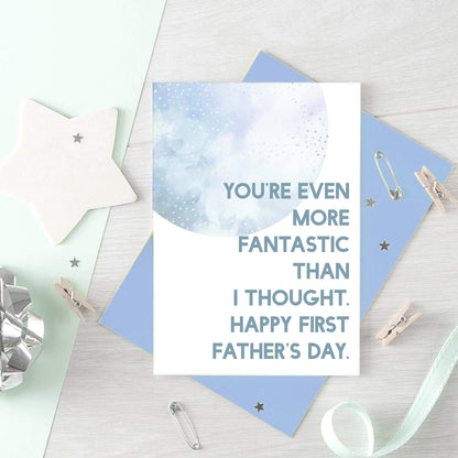 Father's Day by SixElevenCreations. Reads You're even more fantastic than I thought. Happy First Father's Day. Product Code SEF0024A6