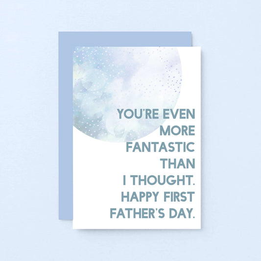 Father's Day by SixElevenCreations. Reads You're even more fantastic than I thought. Happy First Father's Day. Product Code SEF0024A6