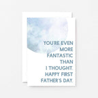 Father's Day by SixElevenCreations. Reads You're even more fantastic than I thought. Happy First Father's Day. Product Code SEF0024A6