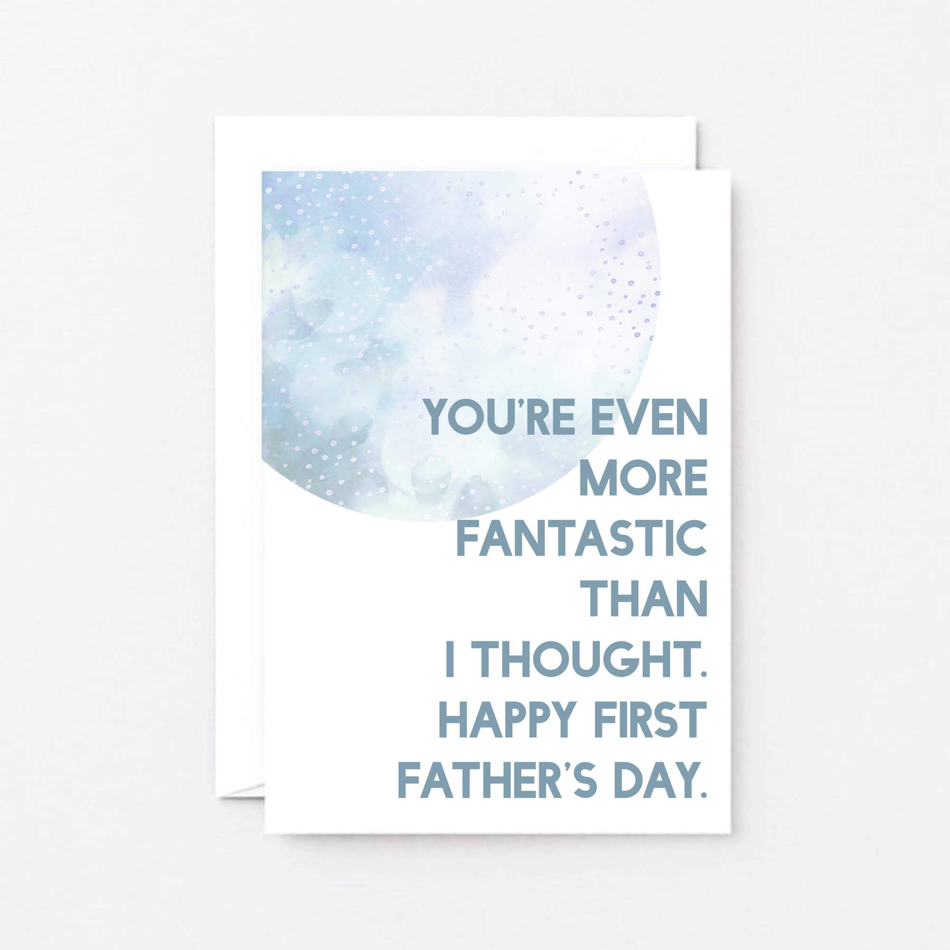 Father's Day by SixElevenCreations. Reads You're even more fantastic than I thought. Happy First Father's Day. Product Code SEF0024A6