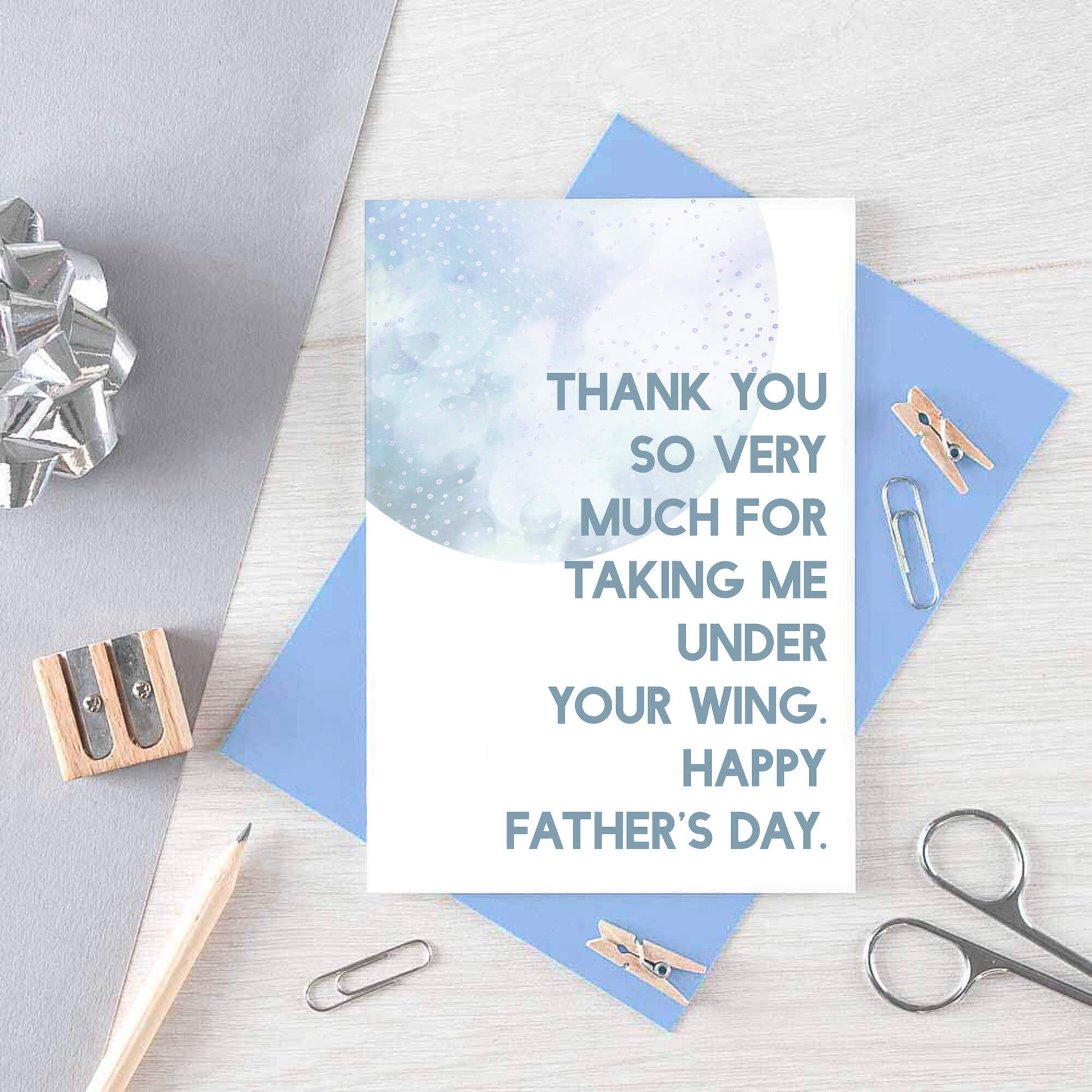 Father's Day Card by SixElevenCreations. Reads Thank you so very much for taking me under your wing. Happy Father's Day. Product Code SEF0026A6