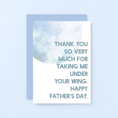 Father's Day Card by SixElevenCreations. Reads Thank you so very much for taking me under your wing. Happy Father's Day. Product Code SEF0026A6