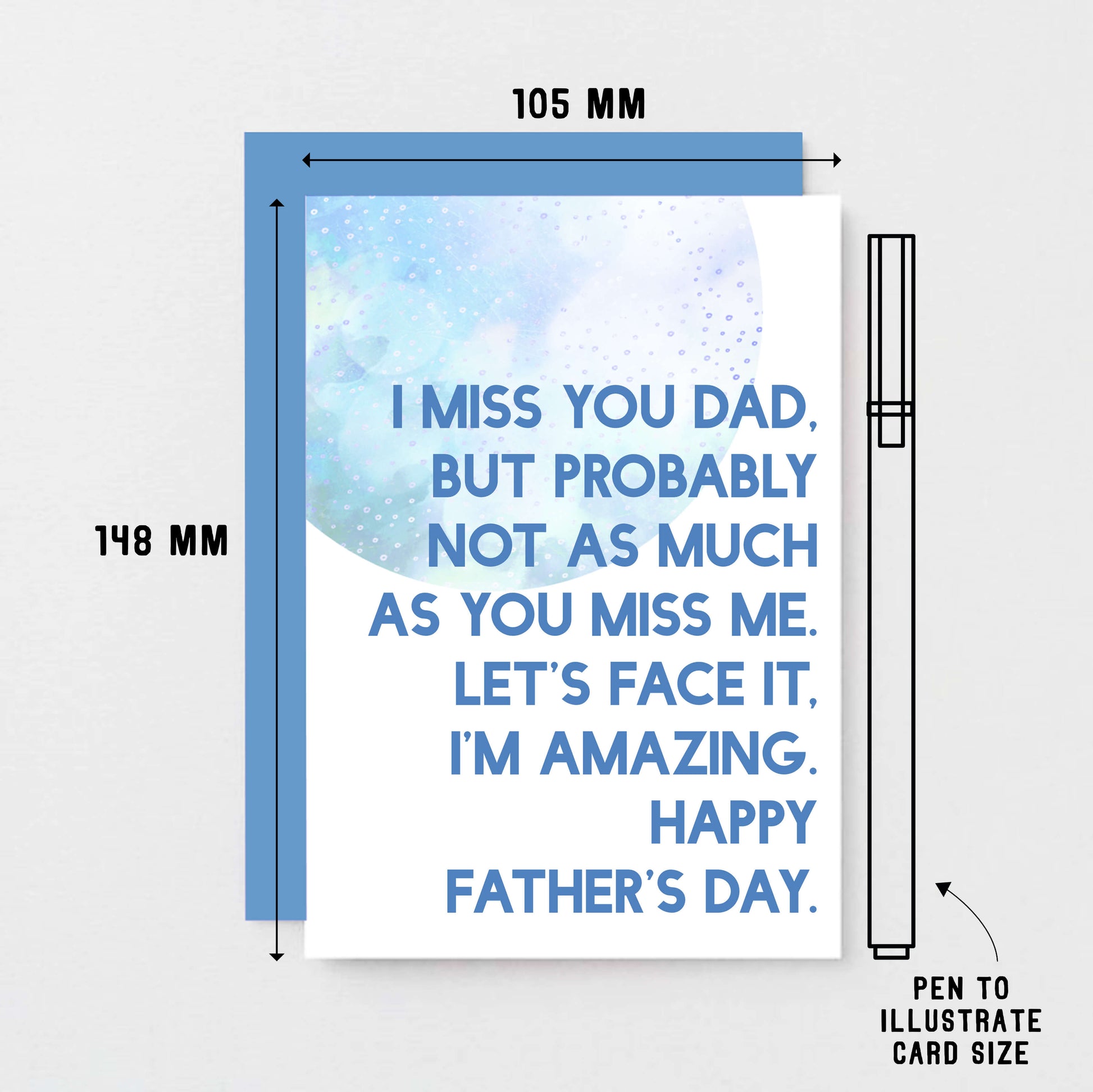 Father's Day Card by SixElevenCreations. Reads I miss you Dad. But probably not as much as you miss me. Let's face it, I'm amazing. Happy Father's Day. Product Code SEF0027A6
