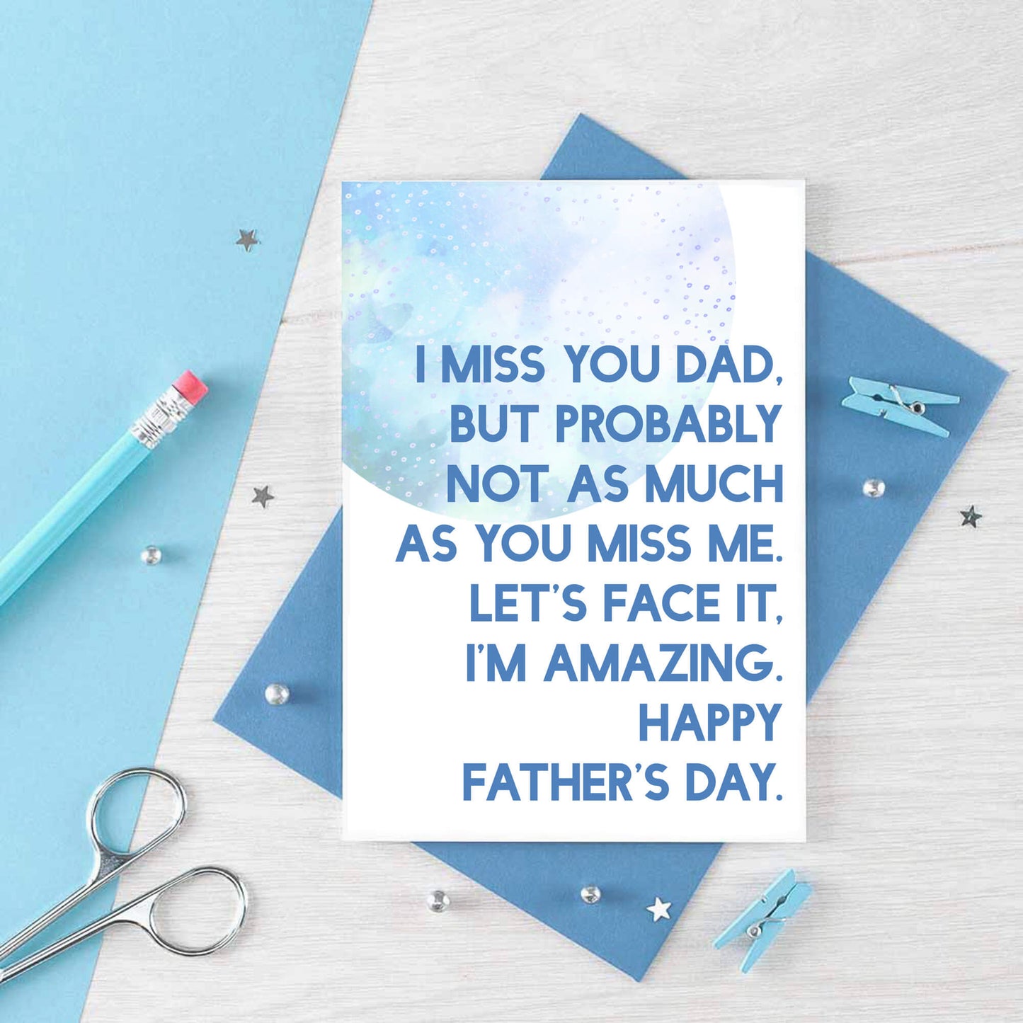Father's Day Card by SixElevenCreations. Reads I miss you Dad. But probably not as much as you miss me. Let's face it, I'm amazing. Happy Father's Day. Product Code SEF0027A6