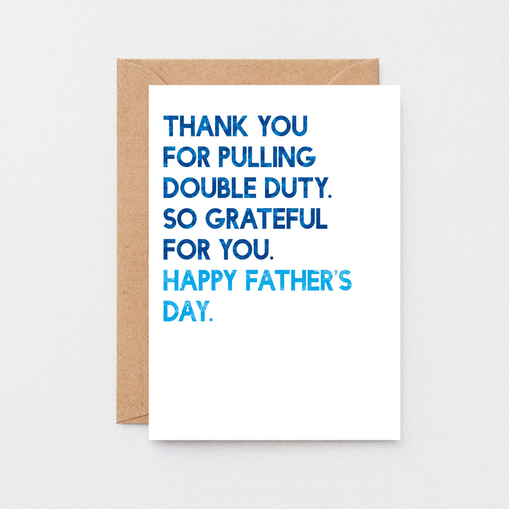 Father's Day Card by SixElevenCreations. Reads Thank you for pulling double duty. So grateful for you. Happy Father's Day. Product Code SEF0034A6