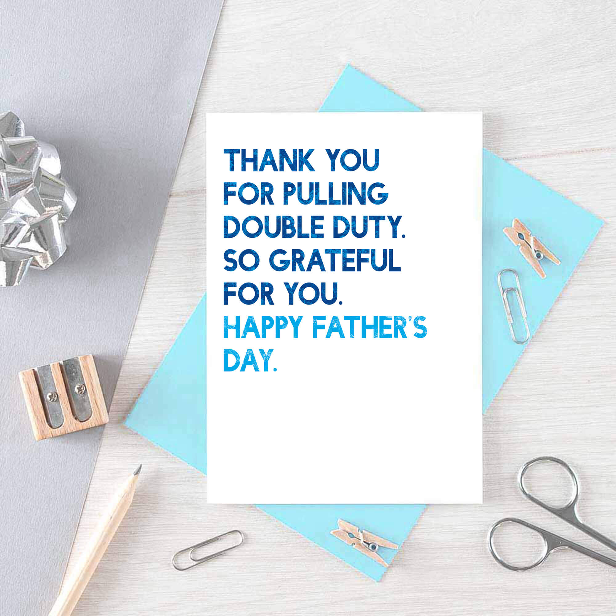 Father's Day Card by SixElevenCreations. Reads Thank you for pulling double duty. So grateful for you. Happy Father's Day. Product Code SEF0034A6
