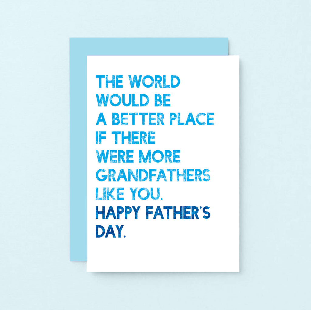 Father's Day Card by SixElevenCreations. Reads The world would be a better place if there were more grandfathers like you. Happy Father's Day. Product Code SEF0035A6
