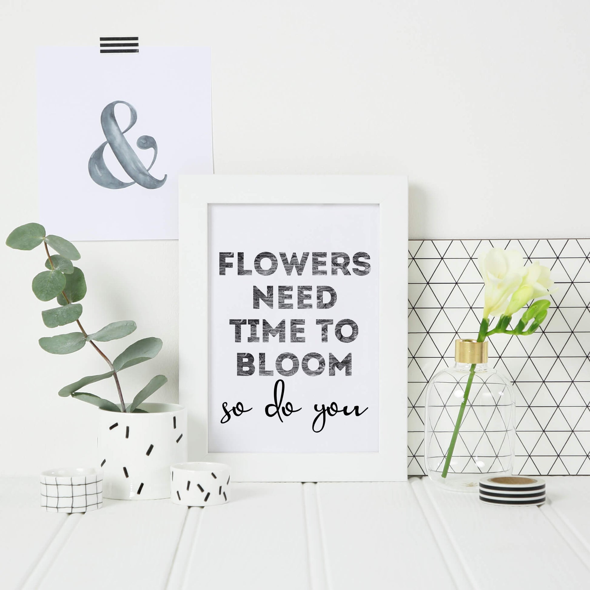 Black And White Art Print with the words Flowers Need Time To Bloom. So Do You. by SixElevenCreations. Product Code SEP0403