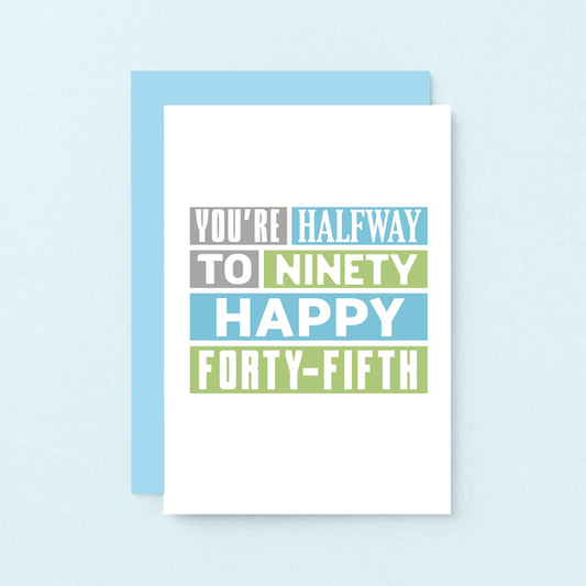 45th Birthday Card by SixElevenCreations. Reads You're halfway to ninety. Happy forty-fifth. Product Code SE0292A6