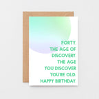 40th Birthday Card by SixElevenCreations. Reads Forty. The age of discovery. The age you discover you're old. Happy birthday. Product Code SE2055A6