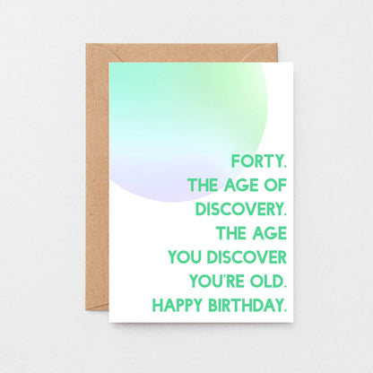 40th Birthday Card by SixElevenCreations. Reads Forty. The age of discovery. The age you discover you're old. Happy birthday. Product Code SE2055A6