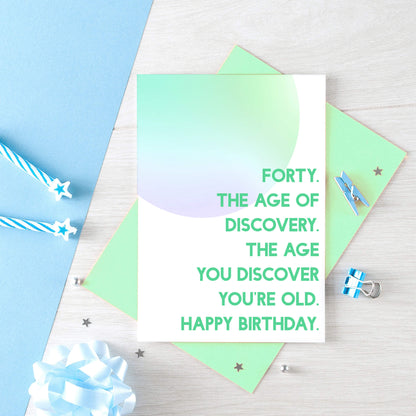 40th Birthday Card by SixElevenCreations. Reads Forty. The age of discovery. The age you discover you're old. Happy birthday. Product Code SE2055A6
