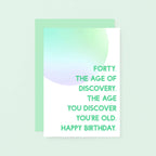 40th Birthday Card by SixElevenCreations. Reads Forty. The age of discovery. The age you discover you're old. Happy birthday. Product Code SE2055A6