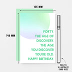 40th Birthday Card by SixElevenCreations. Reads Forty. The age of discovery. The age you discover you're old. Happy birthday. Product Code SE2055A6