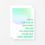 40th Birthday Card by SixElevenCreations. Reads Forty. The age of discovery. The age you discover you're old. Happy birthday. Product Code SE2055A6