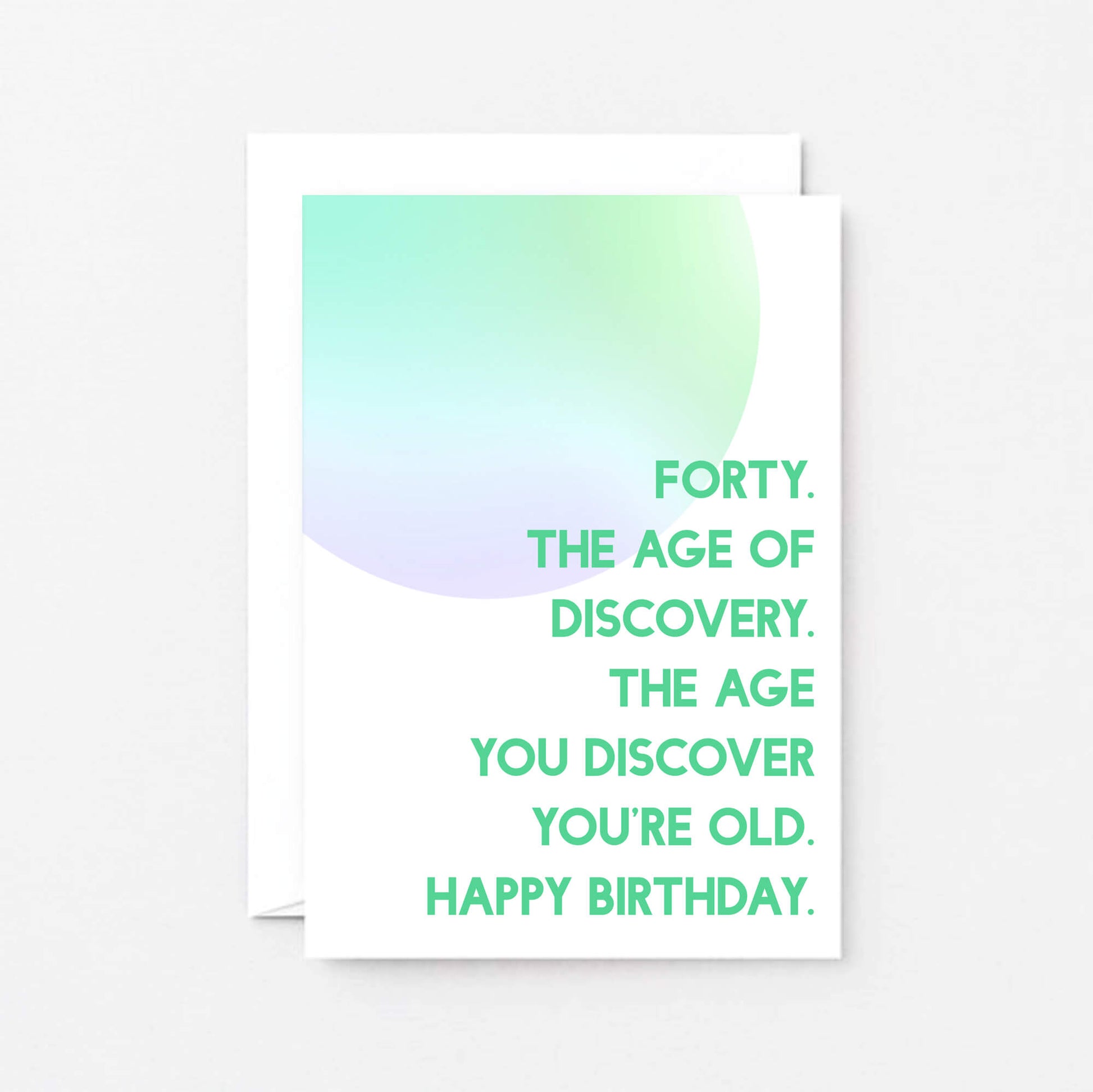 40th Birthday Card by SixElevenCreations. Reads Forty. The age of discovery. The age you discover you're old. Happy birthday. Product Code SE2055A6