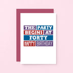 40th Birthday Card by SixElevenCreations. Reads The party begins at forty. Happy birthday. Product Code SE0227A6