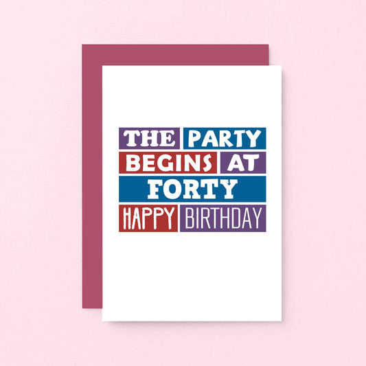 40th Birthday Card by SixElevenCreations. Reads The party begins at forty. Happy birthday. Product Code SE0227A6