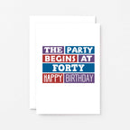 40th Birthday Card by SixElevenCreations. Reads The party begins at forty. Happy birthday. Product Code SE0227A6