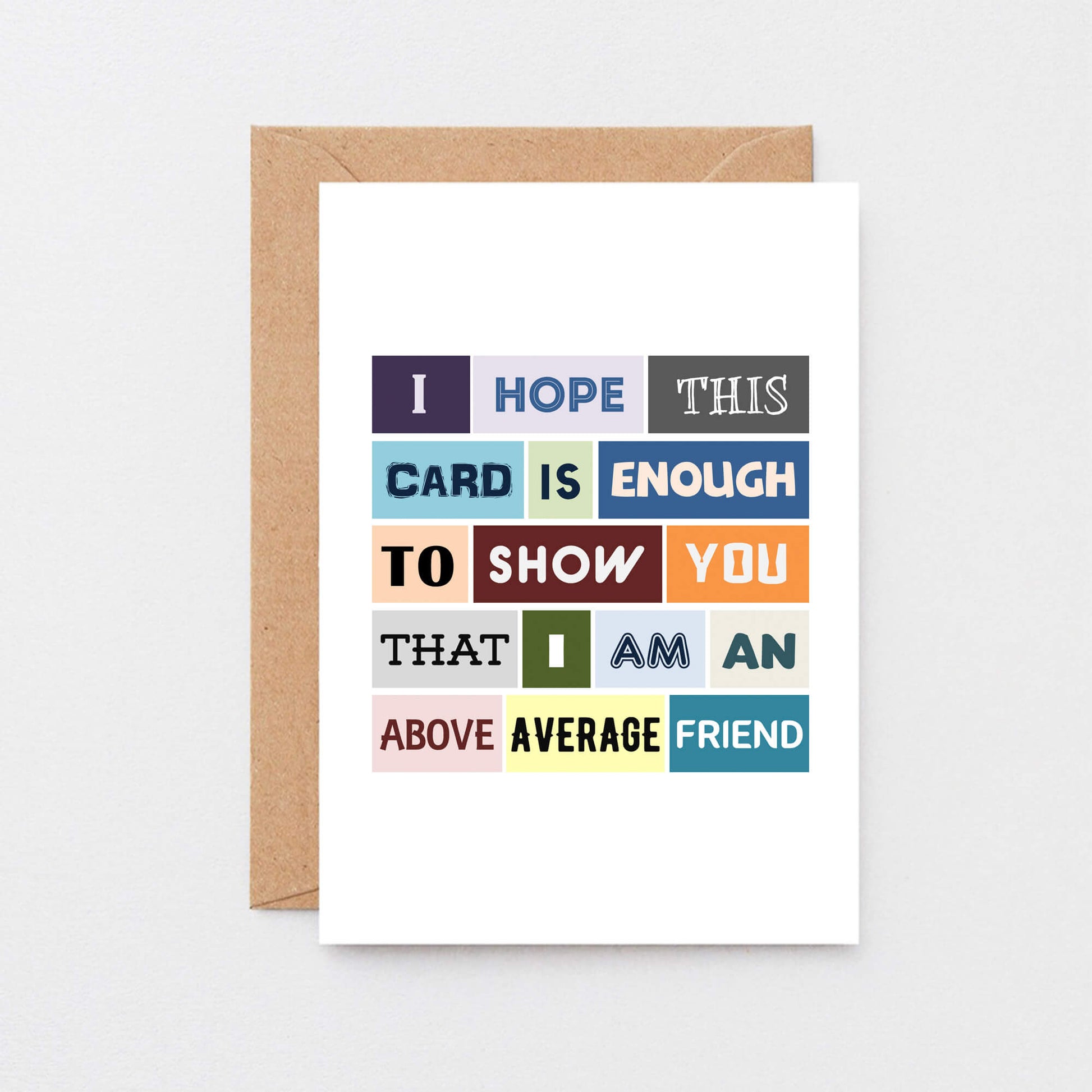 Friend Card by SixElevenCreations. Reads I hope this card is enough to show you that I am an above average friend. Product Code SE0086A6