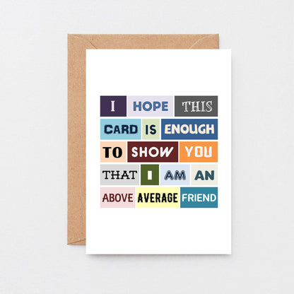 Friend Card by SixElevenCreations. Reads I hope this card is enough to show you that I am an above average friend. Product Code SE0086A6