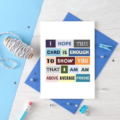 Friend Card by SixElevenCreations. Reads I hope this card is enough to show you that I am an above average friend. Product Code SE0086A6