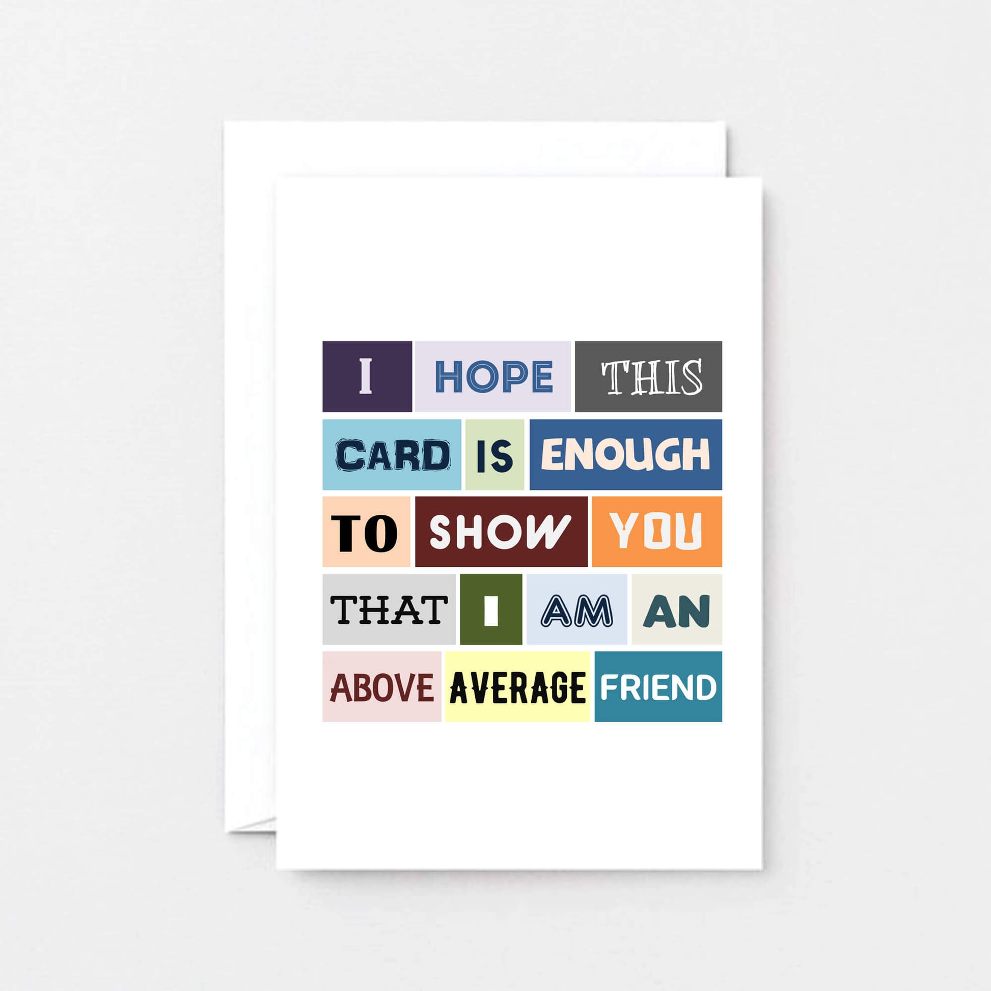 Friend Card by SixElevenCreations. Reads I hope this card is enough to show you that I am an above average friend. Product Code SE0086A6