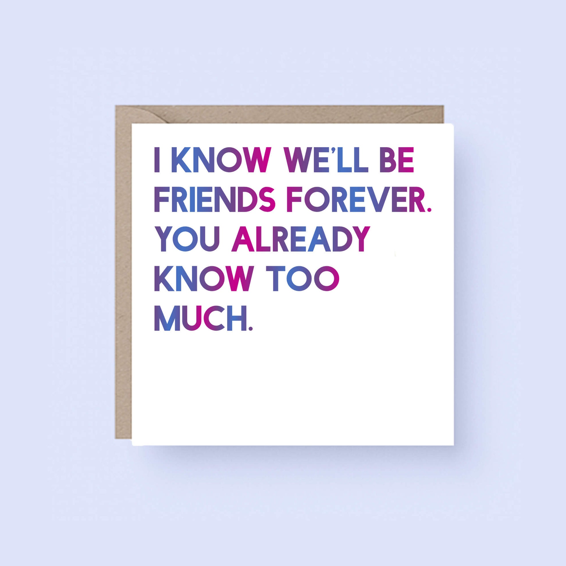 Friendship Card by SixElevenCreations. Reads I know we'll be friends forever. You already know too much. Product Code SE0012SQ