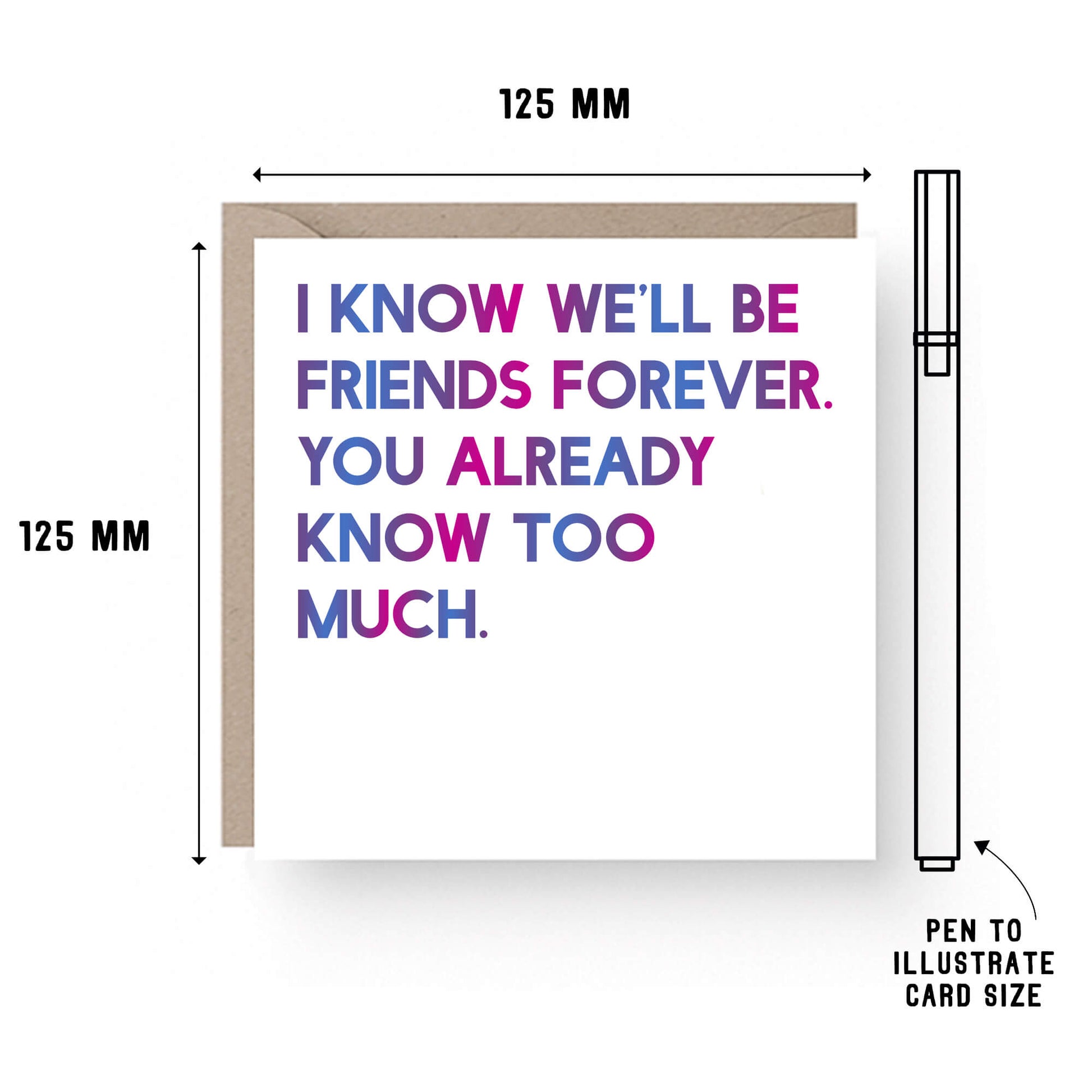 Friendship Card by SixElevenCreations. Reads I know we'll be friends forever. You already know too much. Product Code SE0012SQ