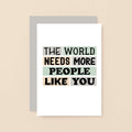 Appreciation Card by SixElevenCreations. Reads The world needs more people like you. Product Code SE0271A6