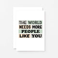 Appreciation Card by SixElevenCreations. Reads The world needs more people like you. Product Code SE0271A6