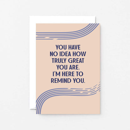 Encouragement Card by SixElevenCreations. Reads You have no idea how truly great you are. I'm here to remind you. Product Code SE1106A6