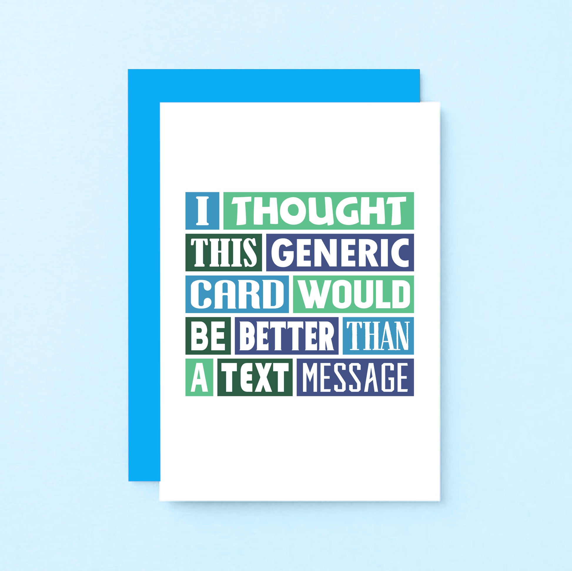 Funny Card by SixElevenCreations. Reads I thought this generic card would be better than a text message. Product Code SE0059A6