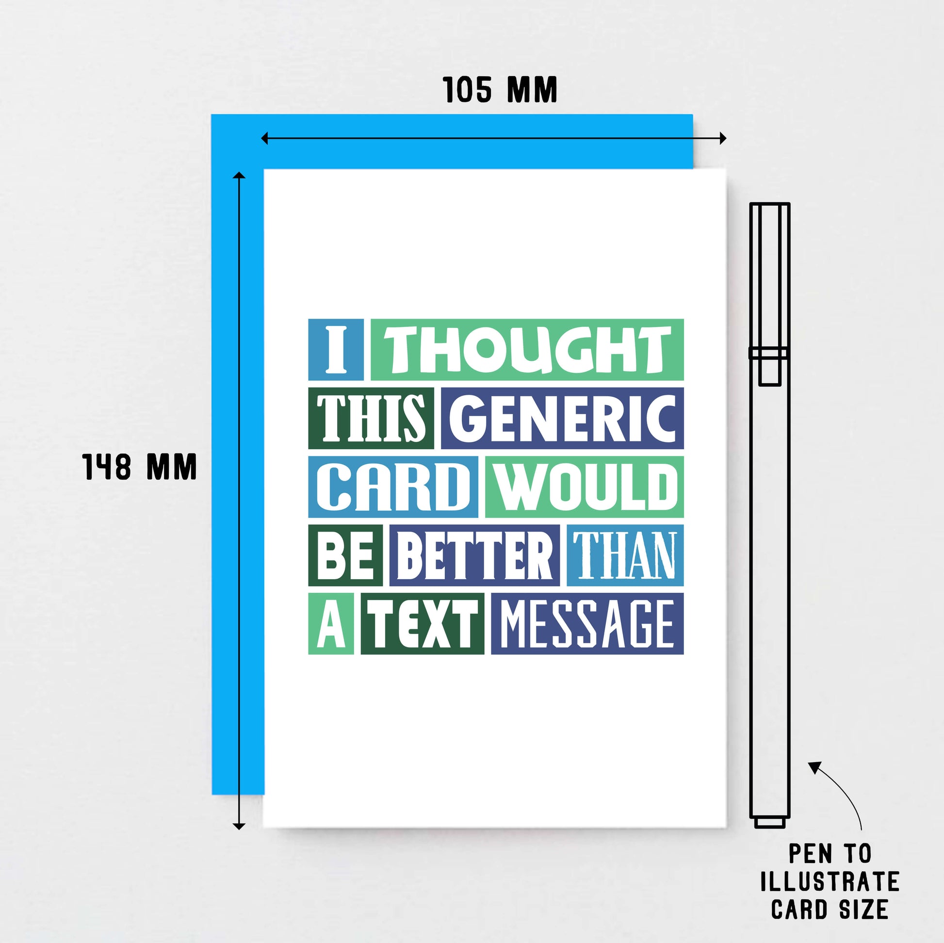 Funny Card by SixElevenCreations. Reads I thought this generic card would be better than a text message. Product Code SE0059A6