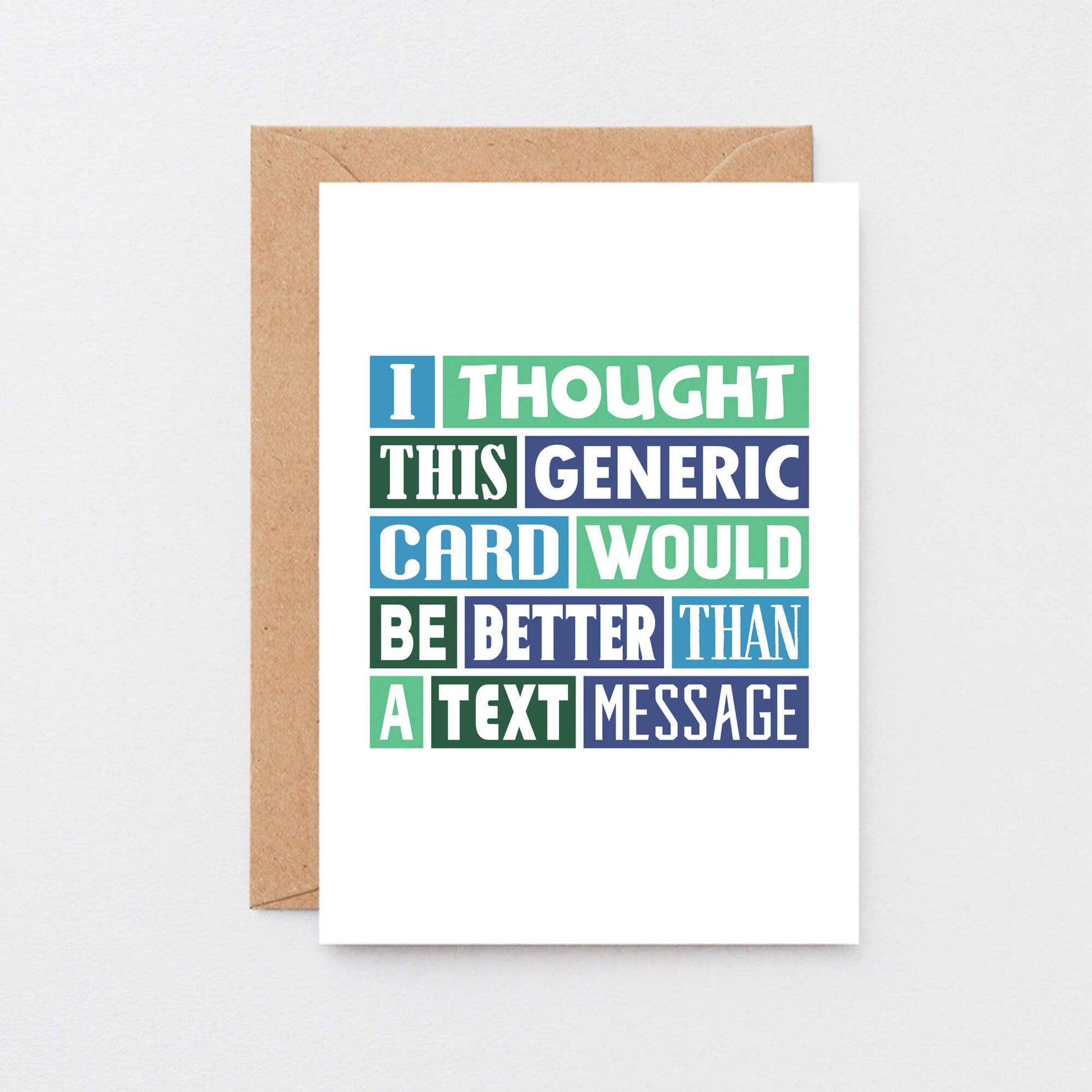Funny Card by SixElevenCreations. Reads I thought this generic card would be better than a text message. Product Code SE0059A6