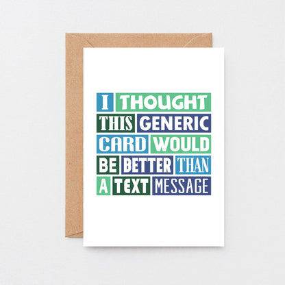 Funny Card by SixElevenCreations. Reads I thought this generic card would be better than a text message. Product Code SE0059A6