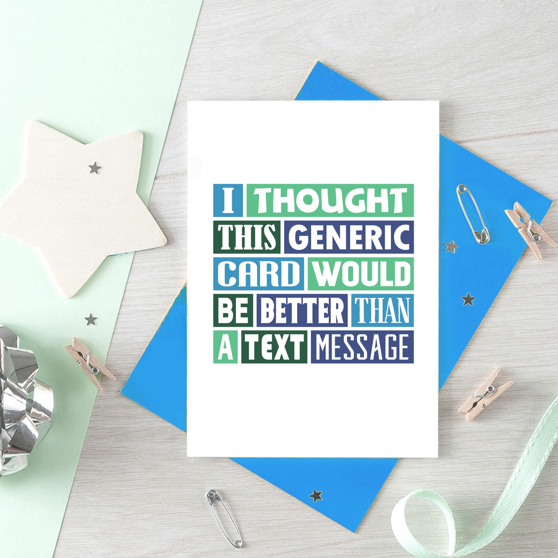 Funny Card by SixElevenCreations. Reads I thought this generic card would be better than a text message. Product Code SE0059A6