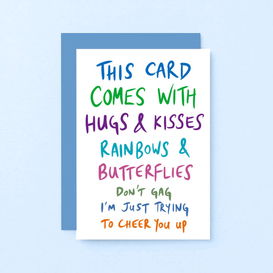 Funny Get Well Card by SixElevenCreations. Reads This card comes with hugs & kisses rainbows & butterflies Don't gag I'm just trying to cheer you up. Product Code SE1009A6